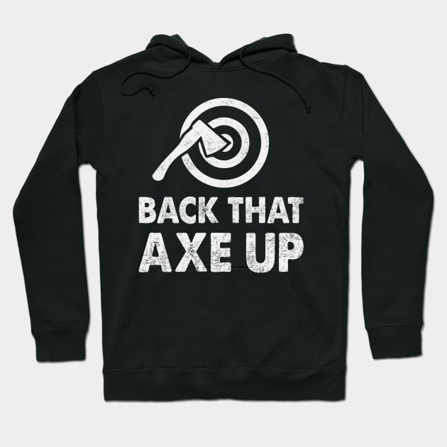 Back That Axe Up Funny Axe Throwing Quotes Hoodie by Visual Vibes